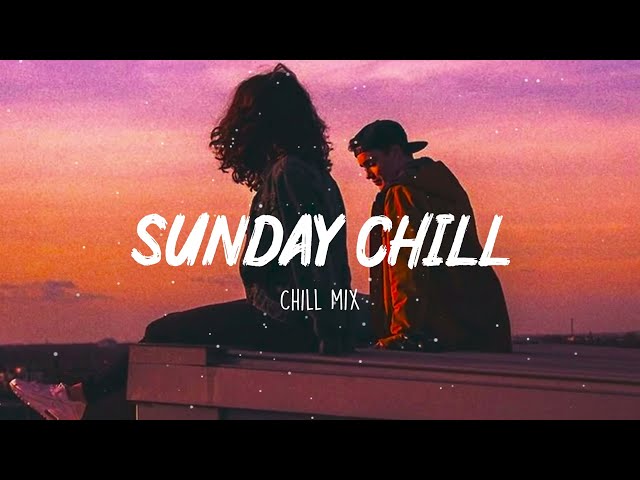 Sunday Chill Feeling ~ Chill Vibes - Chill out music mix playlist class=