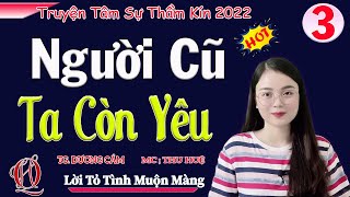 [TẬP 3] NGƯỜI CŨ TA CÒN YÊU - Lời tỏ tình muộn màng - Truyện tâm lý đời thực 2022 - MC Thu Huệ