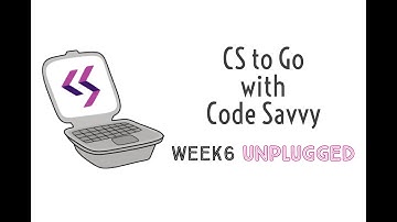 CS to Go with Code Savvy, Week 6: Unplugged