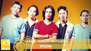 Spoon - Kalau Pengantin Itu Kita