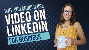Why You Should Use Video on LinkedIn for Business