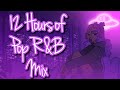 12 hours of pop rb mix music playlist radio  late night music to listen to 247