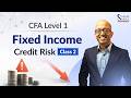 CFA Level 1 Fixed Income - Class 2 | Credit Risk Explained from Scratch