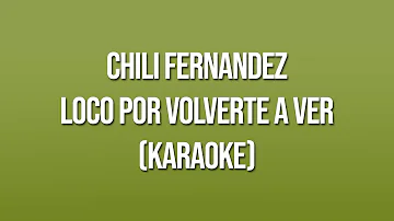 Chili Fernandez - Loco Por Volverte a Ver (Karaoke/Instrumental) - (Letra)