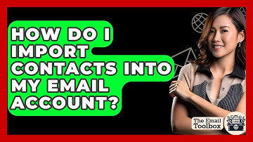 How Do I Import Contacts Into My Email Account? - TheEmailToolbox.com