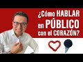 🎤Cómo Hablar en Público con el CORAZÓN ❤️ (y no desde la mente) | Comunicación para líderes