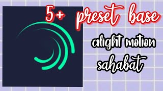 5+ preset base alight motion sahabat....