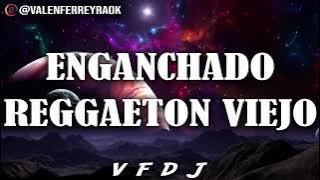 ENGANCHADO REGGAETON VIEJO (GRANDES ÉXITOS) - VFDJ