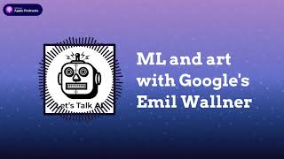 Machine Learning for Art with Google’s Emil Wallner