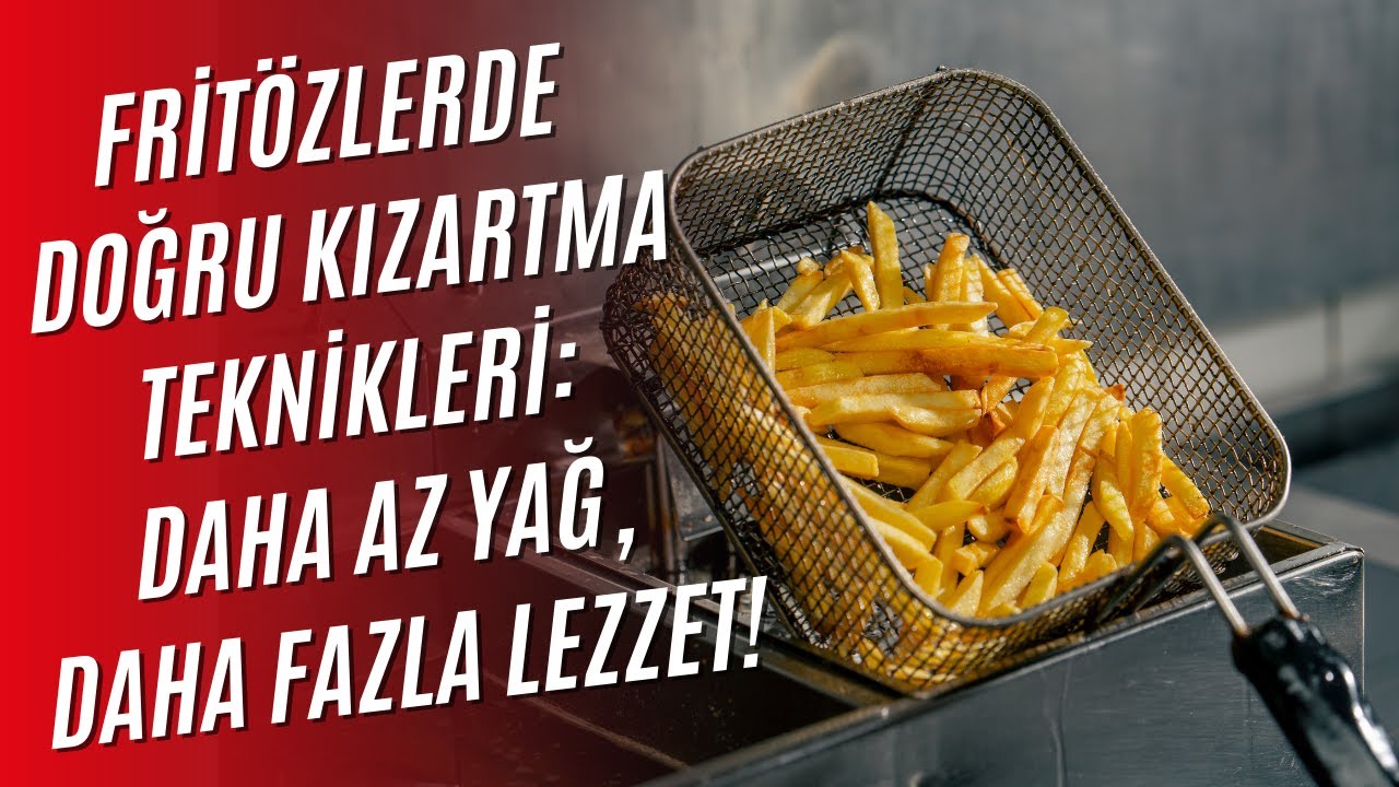 Fritözlerle Doğru Kızartma Nasıl Yapılır? Sık Yapılan Hatalar ve Çözümleri