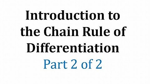 The Chain Rule of Differentiation: Part 2 of 2