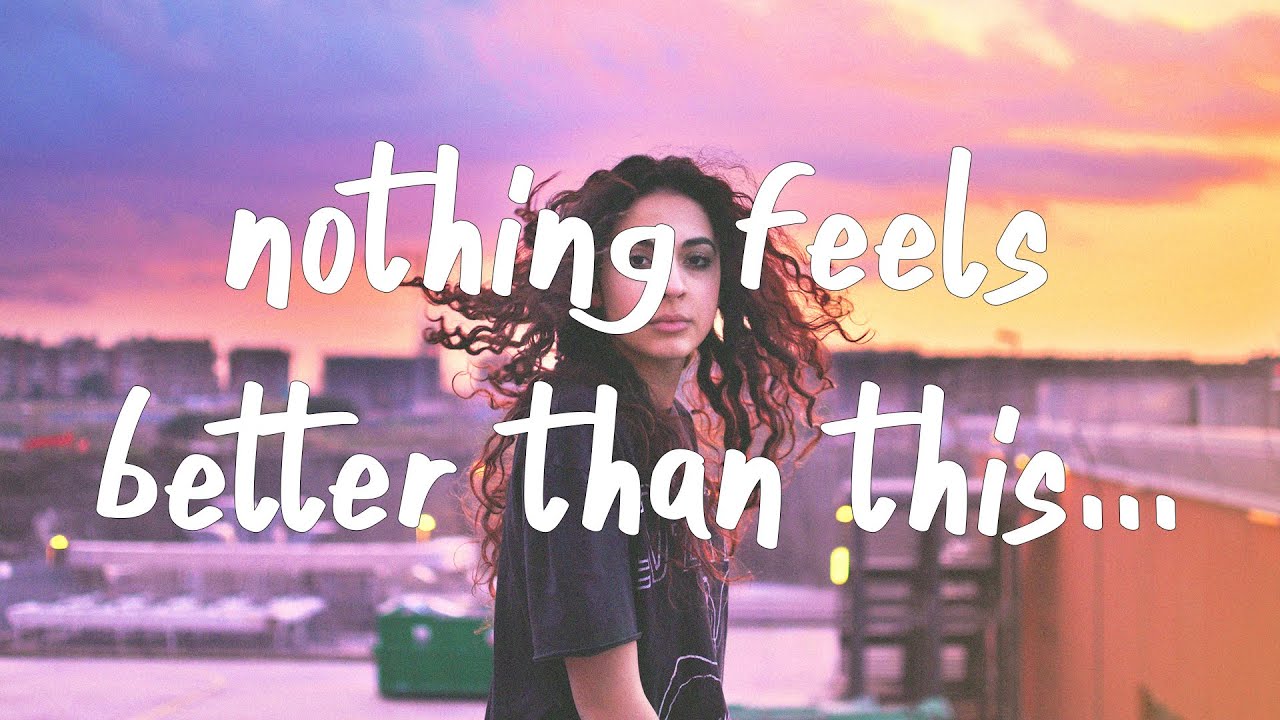 Feel nothing better. Nothing feels better. Khalid better.