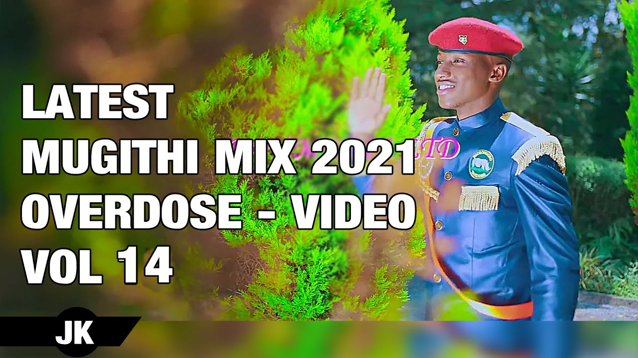 MAY 2021LATEST MUGITHI VIDEO MIX 2021 OVERDOSE VOL14   MWERI UMWE ft DJ KAYCODE TONY YOUNG 90K