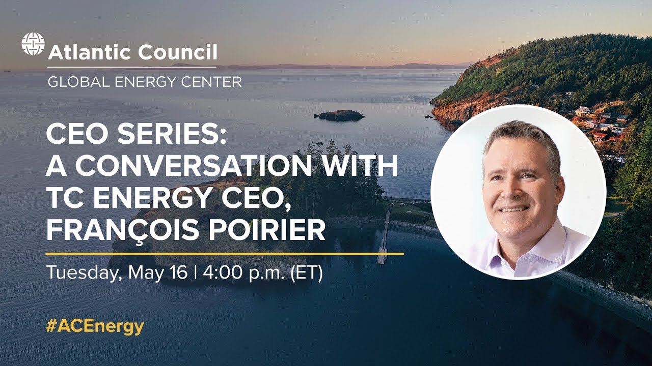 Atlantic Council CEO Series: A conversation with TC Energy CEO François Poirier