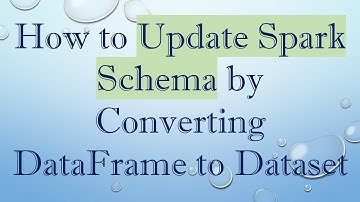 How to Update Spark Schema by Converting DataFrame to Dataset