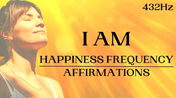 HAPPINESS FREQUENCY Affirmations (I AM): Dopamine, Serotonin, Endorphins (432Hz)