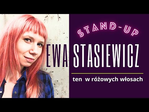 EWA STASIEWICZ - Ten w różowych włosach | Stand-up | 2018 (całe nagranie)