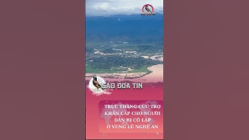 Trực thăng cứu trợ khẩn cáp cho người dân bị cô lập ở vũng lũ Nghệ An