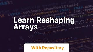 learn reshaping arrays