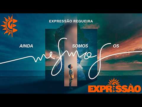 Expressão Regueira - Ainda Somos os Mesmos