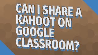 Can I share a kahoot on Google classroom?