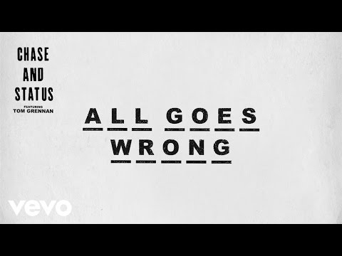 Chase & Status - All Goes Wrong ft. Tom Grennan 