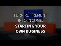 Turn retirement into income starting your own business  firstontario