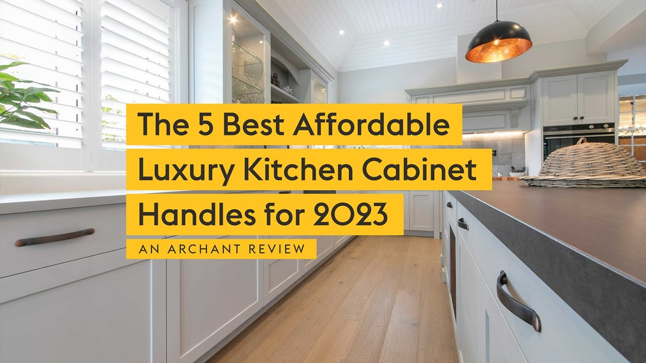 The 5 Best Affordable Luxury Kitchen Cabinet Handles for 2023