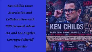 Ken Childs Case Association and Collaboration with ISIS terrorist Adam Iza and Los Angeles Corrupted