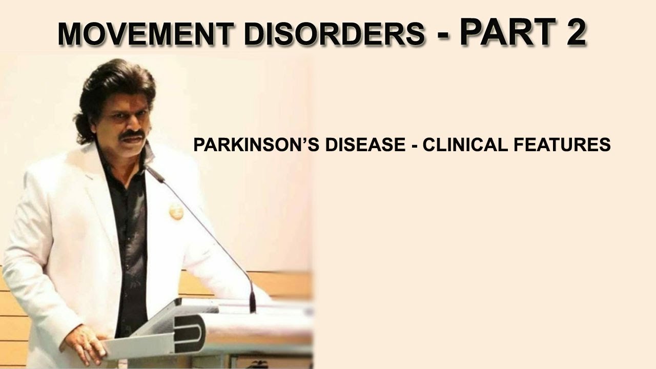 MOVEMENT DISORDERS - PART 2 , PARKINSON'S DISEASE - CLINICAL FEATURES ...