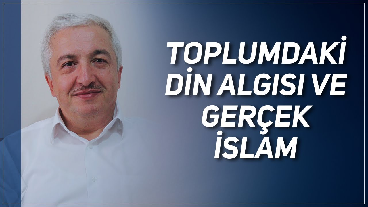 TOPLUMDAKİ DİN ALGISI VE GERÇEK İSLAM | PROF. DR. MEHMET OKUYAN