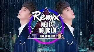 Remix Nếu Ta Ngược Lối - Đinh Tùng Huy Ft Eric TJ