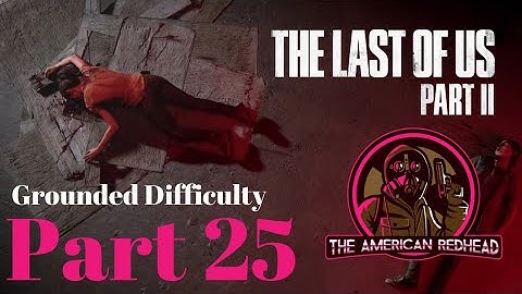Theater | The Last Of Us 2: Grounded Difficulty Playthrough Part 25