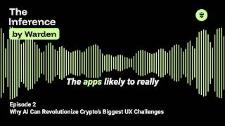 The Inference, Episode 02 - Why AI Can Revolutionize Crypto’s Biggest UX Challenges