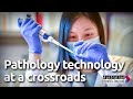 Pathology technology at a crossroads  the countdown to federal budget 202324