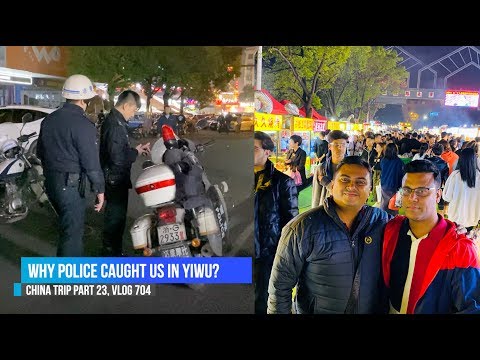 पुलिस ने हमें यिवू में क्यों पकड़ा? चीन यात्रा ईपी #23