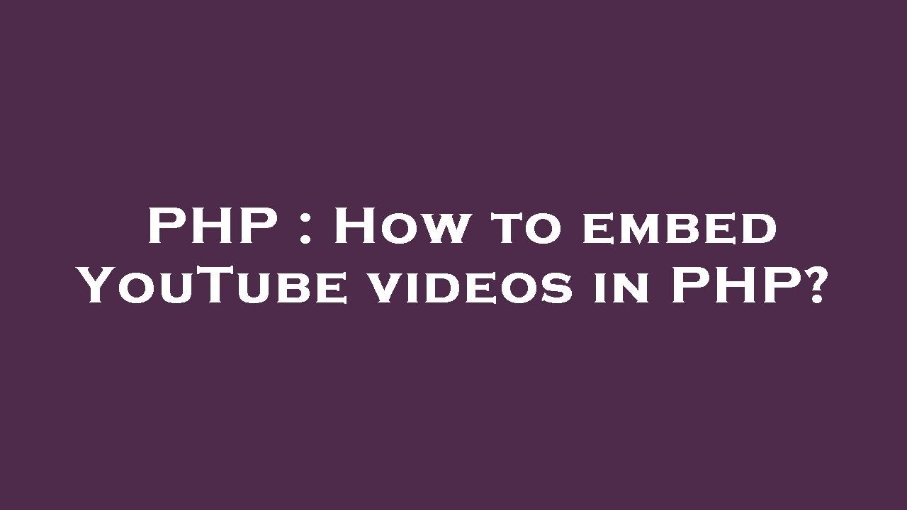 PHP : How to embed YouTube videos in PHP? - YouTube