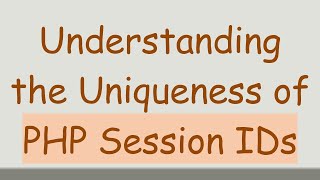 Understanding the Uniqueness of PHP Session IDs