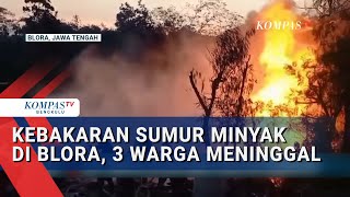 Ngeri! Penampakan Kebakaran Sumur Minyak di Blora, 3 Warga Meninggal Dunia