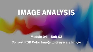 Module 04 - Unit 03: Convert RGB Color Image to Grayscale Image Module 04 - Unit 03: Convert RGB Color Image to Grayscale Image