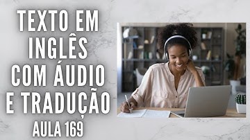 APRENDA INGLÊS COM LEITURA GUIADA - TEXTO EM INGLÊS COM ÁUDIO E TRADUÇÃO #AULA 169