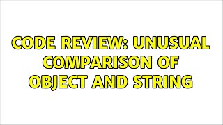 Famous Code Review: Unusual comparison of object and string Profile