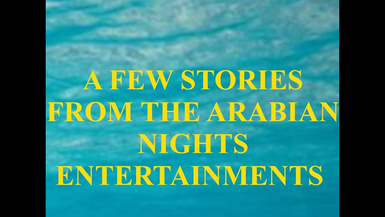 A FEW STORIES FROM THE ARABIAN NIGHTS ENTERTAINMENTS