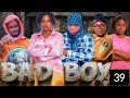 BAD BOY Episode 39 