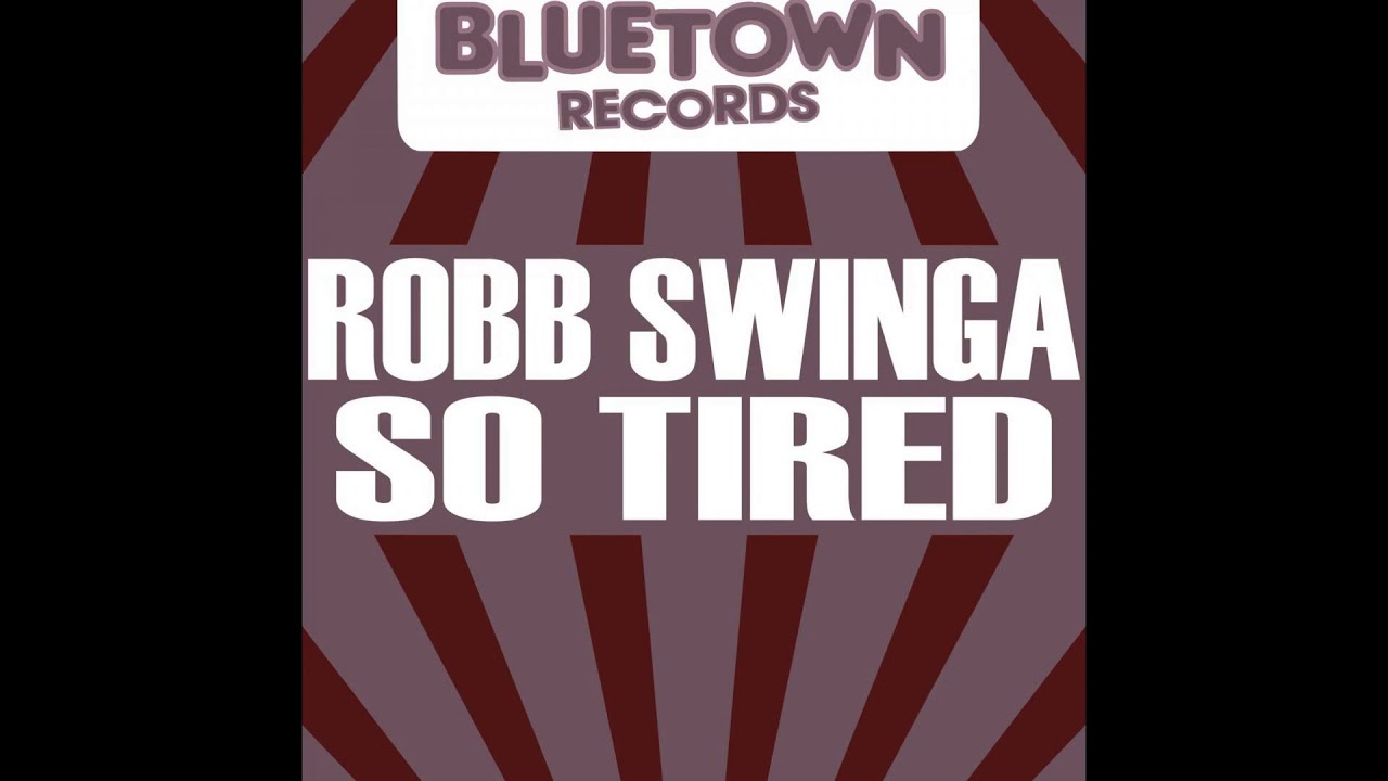 Robb Swinga - So Tired