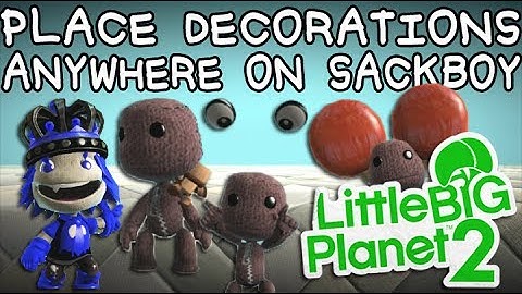 LBP2 Glitch: Place Decorations ANYWHERE around Sackboy, (Make advanced costumes!)