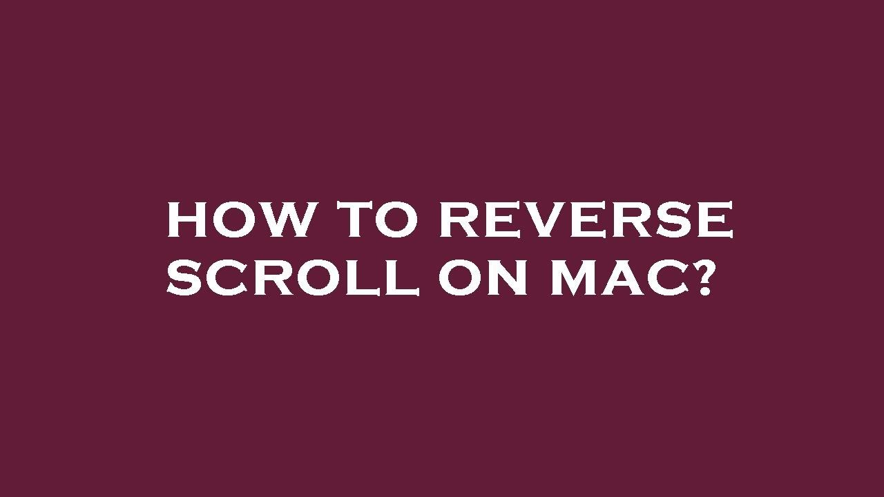How to reverse scroll on mac?