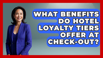 What Benefits Do Hotel Loyalty Tiers Offer At Check-out? - Etiquette for Executives