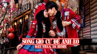 SÓNG GIÓ CỨ ĐỂ ANH LO (LQ REMIX) - ĐẠT VILLA | NHẠC REMIX HÓT TIKTOK