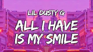 LIL DUSTY G - All I Have Is My Smile (Lyrics)